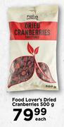 Food Lover's Dried Cranberries-500g Each