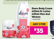 Dawn Body Cream 400ml Or Lotion 400ml (Men And Women) Assorted-For Any 2