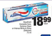 Aquafresh Complete Care, Extreme Clean or Intense white & Shine-75ml Each