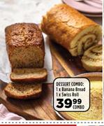 Dessert Combo: 1 x Banana Bread, 1 x Swiss Roll