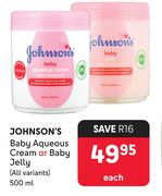 Johnson's Baby Aqueous Cream Or Baby Jelly All Variants-500ml Each