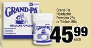 Grand Pa Headche Powders-25s Or Tablets-50s Each