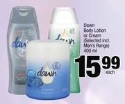 Dawn Body Lotion Or Cream(Selected Incl.Men's Range)-400ml Each