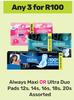 Always Maxi Or Ultra Duo Pads 12s, 14s, 16s, 18s, 20s Assorted-For Any 3