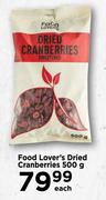 Food Lover's Dried Cranberries-500g Each