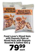 Food Lover's Mixed Nuts With Peanuts Plain Or Mixed Nuts With Peanuts Roasted & Salted-500g Each