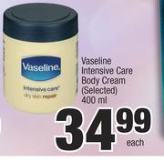 Vaseline Intensive Care Body Cream (Selected)-400ml Each