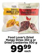 Food Lover's Dried Mango Strips 350g Or Dried Cranberries 500g-Each