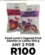 Food Lover's Sugared Fruit Dainties Or Lollies-For Any 2 x 500g