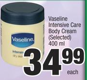 Vaseline Intensive Care Body Cream (Selected)-400ml Each
