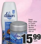 Dawn Body Lotion Or Cream For Men Or Women (Selected)-400ml Each