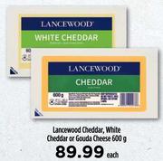 Lancewood Cheddar, White Cheddar Or Gouda Cheese-600g Each
