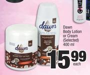 Dawn Body Lotion Or Cream(Selected)-400ml Each