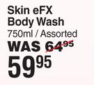 Skin eFX Body Wash Assorted-750ml