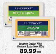 Lancewood Cheddar, White Cheddar Or Gouda Cheese-600g Each