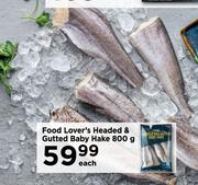 Food Lover's Headed & Gutted Baby Hake-800g Each