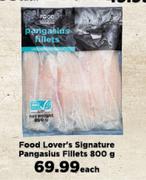 Food Lover's Signature Pangaslus Fillets-800g Each