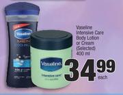 Vaseline Intensive Care Body Lotion Or Cream (Selected)-400ml Each