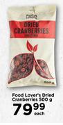 Food Lover's Dried Cranberries-500g Each