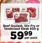 Beef Goulash, Stir Fry Or Tenderised Steak-500g Per Pack