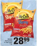 McCain Skinny Fries Or Slap Chips-1Kg Each
