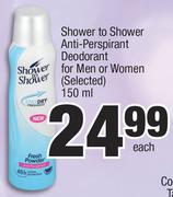 Shower To Shower Anti Perspirant Deodorant For Men Or Women (Selected)-150ml Each