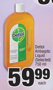 Dettol Antiseptic Liquid (Selected)-750ml Each