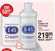 E45 Cream Jar Or Pump-500g Each