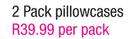 Always Home 2 Pack Pillowcases-Per Pack