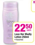Love Her Madly Lotion Assorted- 250ml