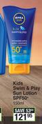 Nivea Sun Kids Swim And Play Sun Lotion SPF50 Plus-150ml 