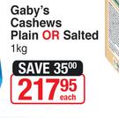 Gaby's Cashews Plain Or Salted-1Kg Each