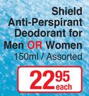 Shield Anti-Perspirant Deodorant For Men Or Women Assorted-150ml Each