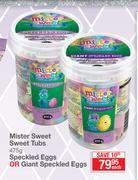 Mister Sweet Sweet Tub-475g Specklled Eggs Or Giant Speckled Eggs-Each