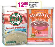 Morvite 1Kg Or Ace Instant Porridge 1Kg-Each