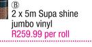 Phoenix 2 x 5m Supa Shine Jumbo Vinyl-Per Roll