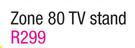 Zone 80 TV Stand