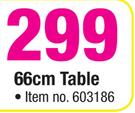 66cm Table