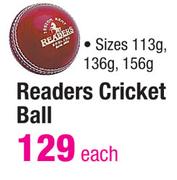 Readers Cricket Ball Sizes 113g,136g,156g-Each