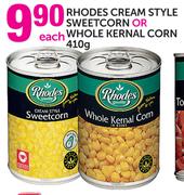 Rhodes Cream Style Sweetorn or Whole Kernal Corn-410gm Each