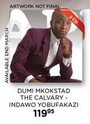Dumi Mkokstad The Calvary Indawo Yobufakazi 2 CDs (Available End March)