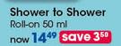 Shower To Shower Roll On-50ml Each