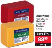 Lancewood Firm Cheese Mini Loaf Gouda Or Cheddar-1.25Kg Per Kg 