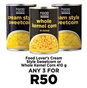 Food Lover's Cream Style Sweetcorn Or Whole Kernel Corn-For Any 3 x 410g