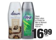 Dawn Body Lotion Or Cream For Men Or Women (Selected)-400ml Each