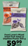 Food Lover's Mixed Dried Fruit Salad Or Unpitted Prunes-500g Each