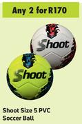 Shoot Size 5 PVC Soccer Ball- For Any 2