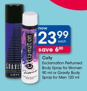 Coty Exclamation Perfumed Body Spray For Women-90ml Or Gravity Body Spray For Men-120ml Each