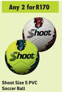 Shoot Size 5 PVC Soccer Balls- For Any 2