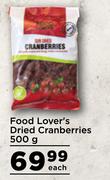 Food Lover's Dried Cranberries-500g Each